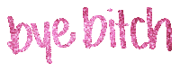 Glitter Bye Bitch Sticker