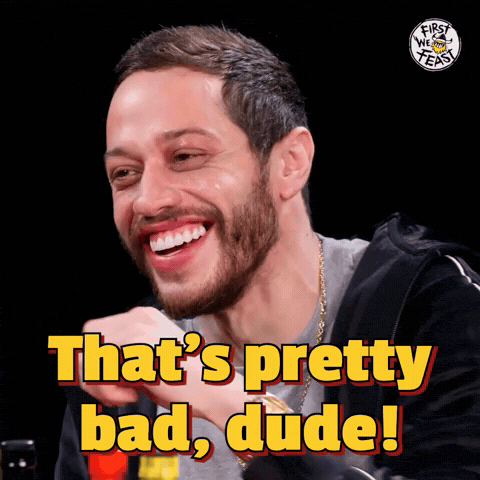 That's Pretty Bad, Dude!