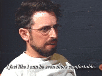 I Can Be Even More Comfortable 