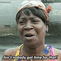 aint nobody got time for that GIF aint nobody got time for that GIF