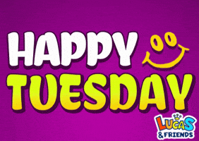 Happy Tuesday GIF by Lucas and Friends by RV AppStudios