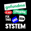 GoFundMe isn't coverage. Fix this broken system.