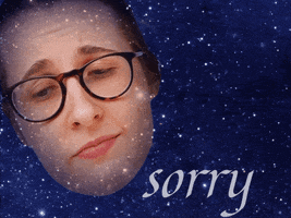 Video gif. A woman's face is overlaid on a starry night and her face floats in the corner. She pulls an apologetic grimace and says, "Sorry!"
