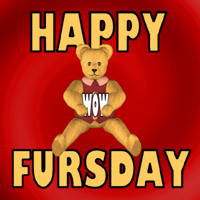 Text gif. The main message reads, “Happy Fursday.” In the middle a teddy bear claps his hands together, and when he opens his hands a message is revealed, saying, “OMG, WOW.”