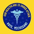 Our healthcare is under attack. Vote, Michigan!