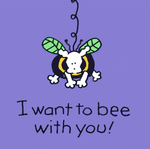 Cartoon gif. Chippy the dog dressed in a bee costume drops down on a spring above black text. Text, "I want to bee with you!"