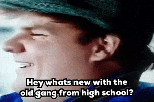 Hey Whats New With The Old Gang From High School GIF