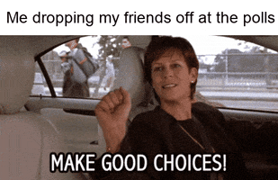 Freaky Friday gif. Jamie Lee Curtis as Tess Coleman sits at the wheel of a car and looks out the passenger side window, waving, as she says, "Make good choices!" Text, "Me dropping my friends off at the polls."