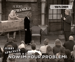 i live in a box now im your problem GIF by The Jerry Springer Show