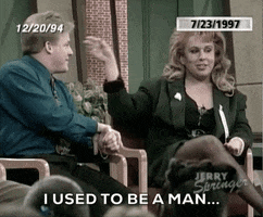 i used to be a man GIF by The Jerry Springer Show