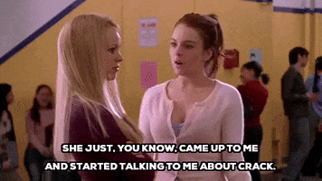 mean girls she just you know came up to me and started talking to me about crack GIF