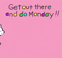 Cartoon gif. Chippy the Dog walks into frame and looks up at multicolored Text, "Get out there and do Monday!!" Chippy gives us a thumbs up, then walks out of frame.