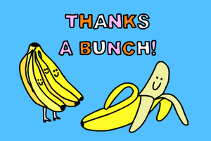Illustrated gif. Against a light blue background, a bunch of bananas with faces jump up and down happily, looking at another banana, which is lying on the ground and has been peeled, but is smiling nonetheless. Text, "thanks a bunch!"