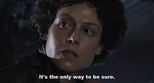 sigourney weaver its the only way to be sure GIF