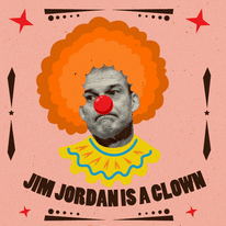 Jim Jordan is a clown