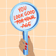 You look good for your age